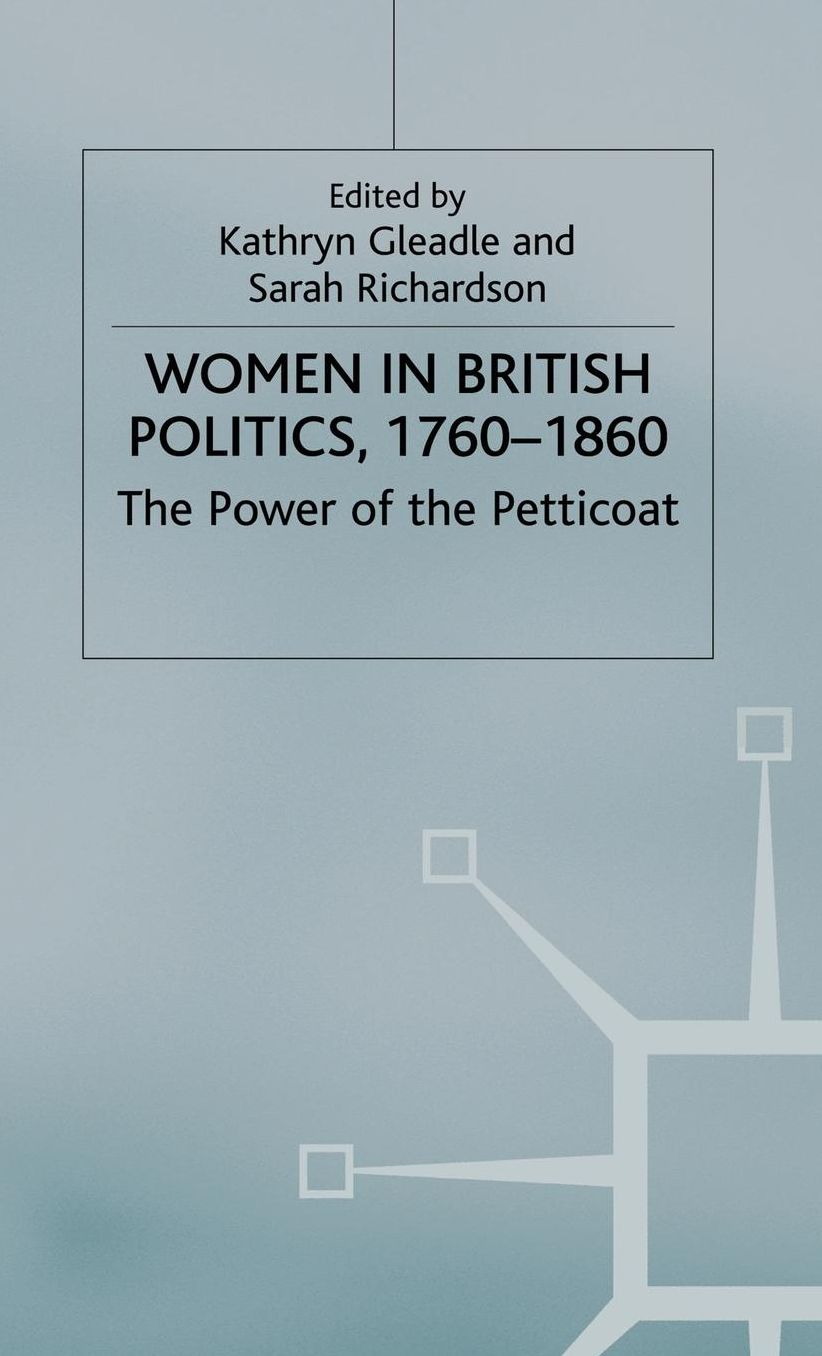 Women in British Politics, 1760-1860: The Power of the Petticoat
