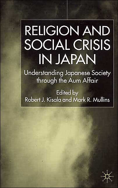 Religion and Social Crisis in Japan: Understanding Japanese Society Through the Aum Affair