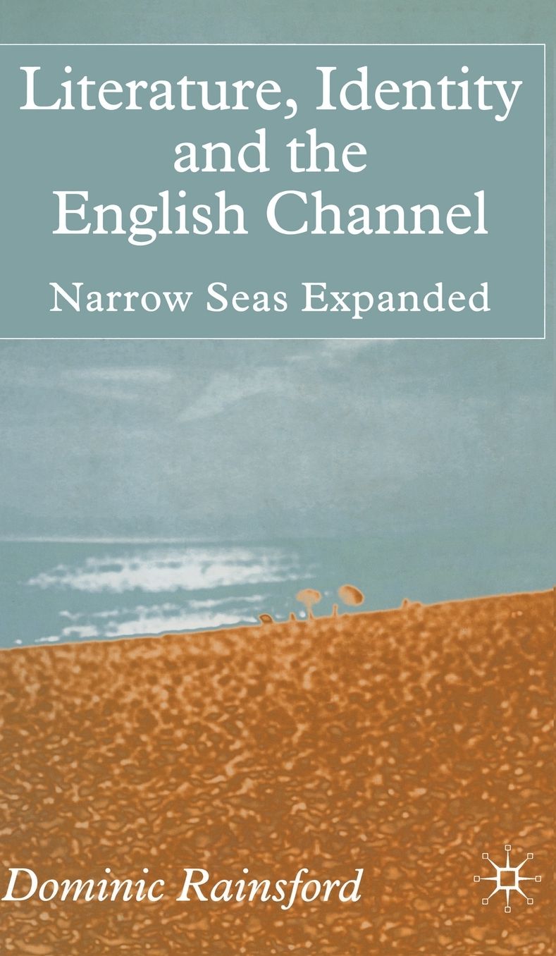 Literature, Identity and the English Channel: Narrow Seas Expanded
