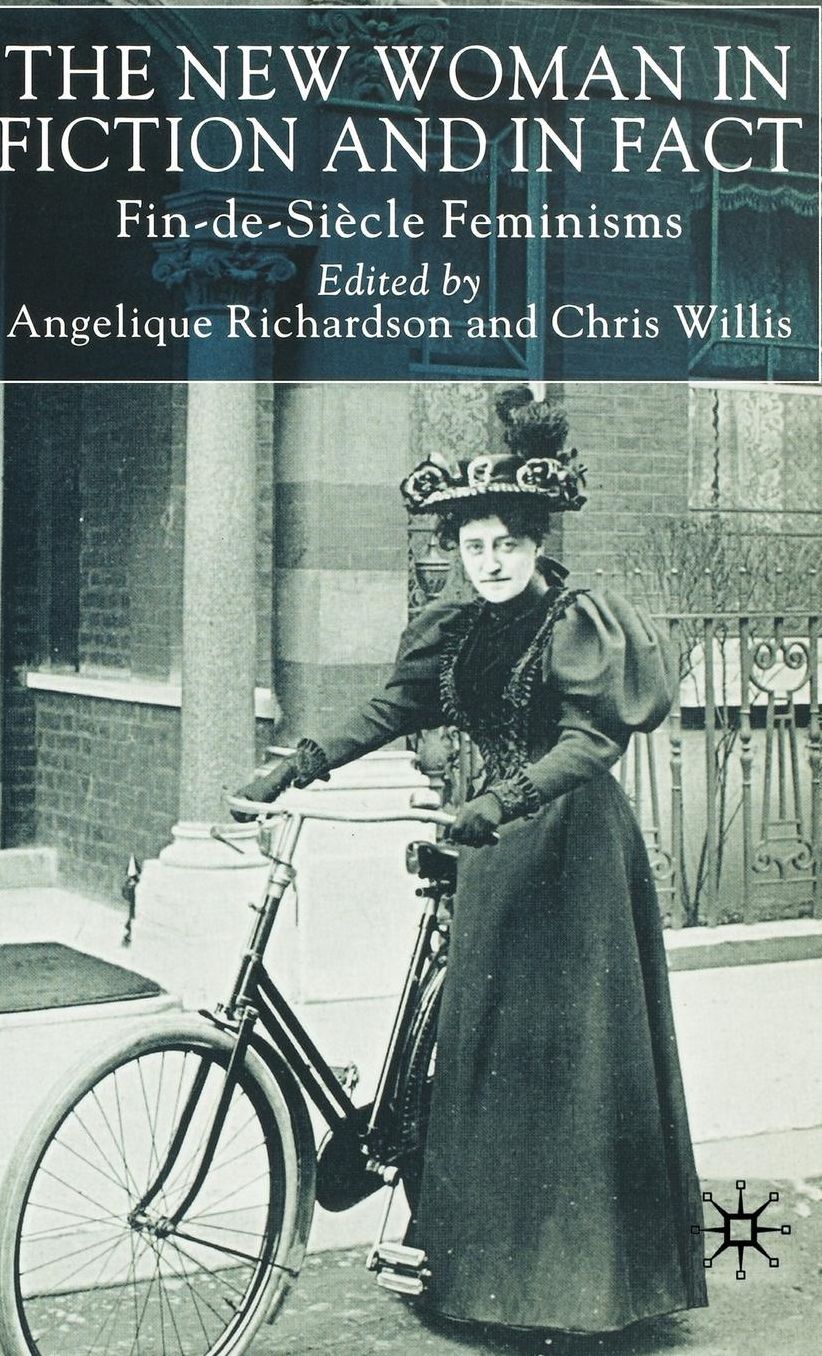 The New Woman in Fiction and Fact: Fin-de-Siècle Feminisms