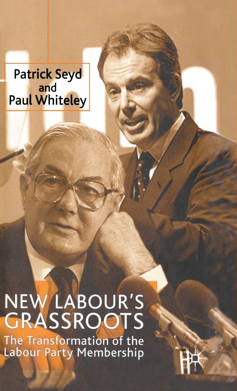 New Labour Grassroots: The Transformation of the Labour Party Membership