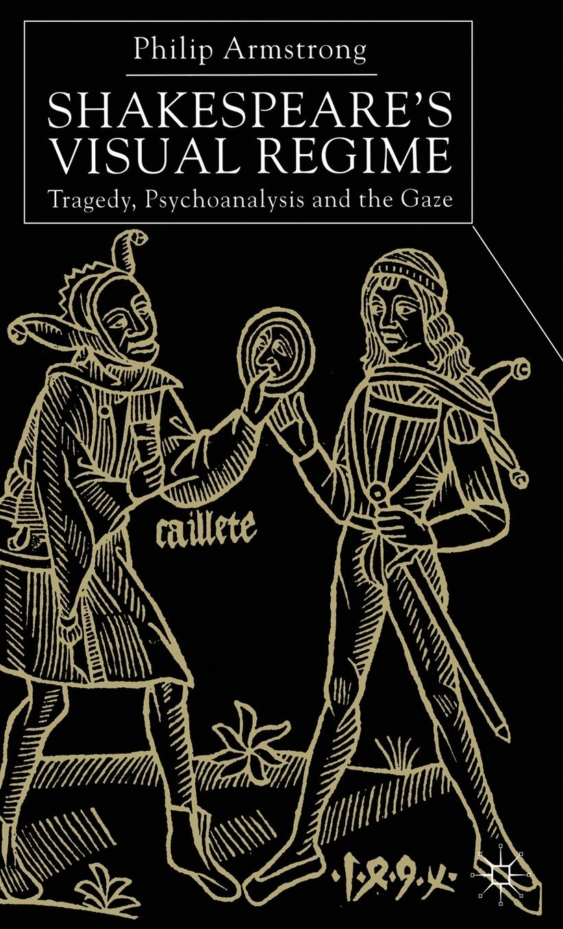 Shakespeare's Visual Regime: Tragedy, Psychoanalysis and the Gaze