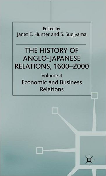 The History of Anglo-Japanese Relations 1600-2000: Volume IV: Economic and Business Relations