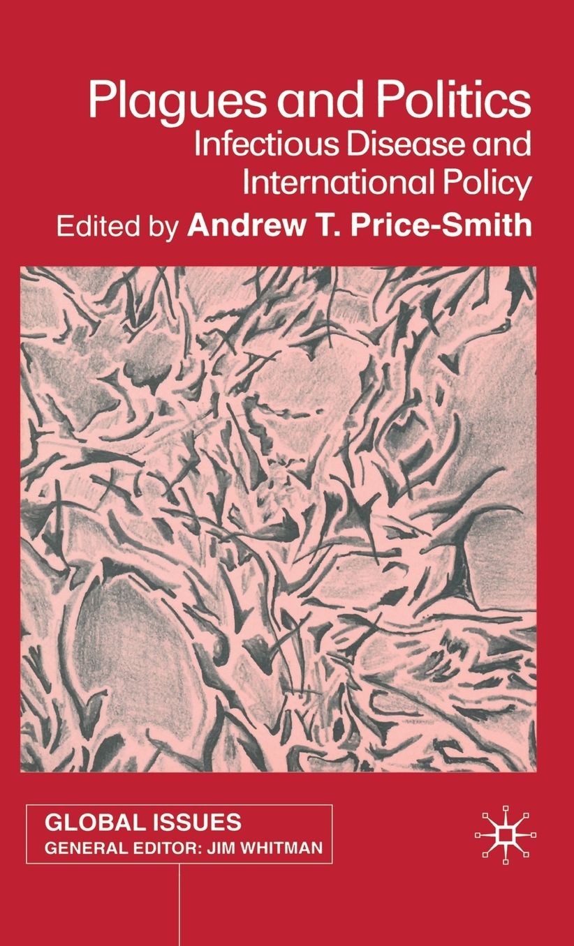 Plagues and Politics (Global Issues Series): Infectious Disease and International Policy