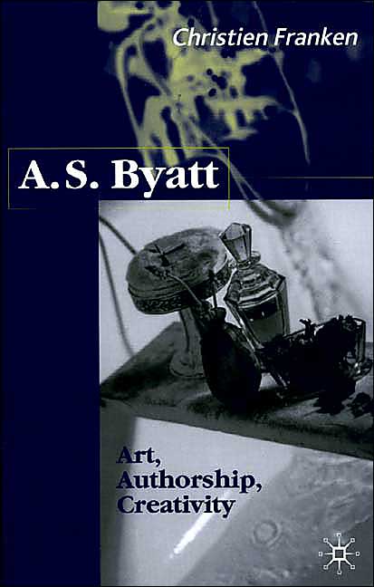 A.S.Byatt: Art, Authorship, Creativity: Art, Authorship and Creativity