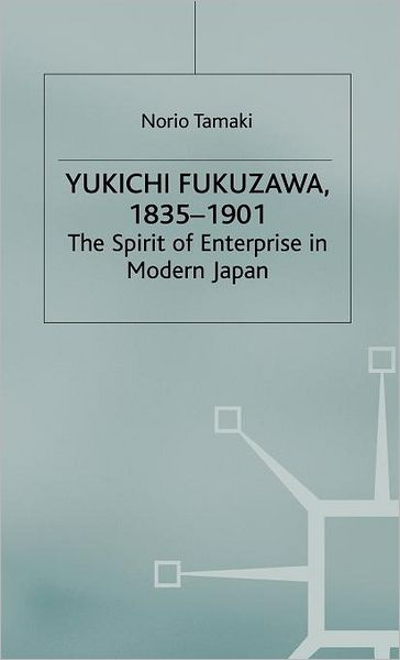 Yukichi Fukuzawa,1835-1901: The Spirit of Enterprise in Modern Japan