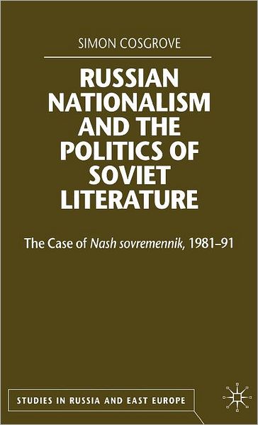 Russian Nationalism and the Politics of Soviet Literature: The Case of Nash sovremennik , 1981-1991