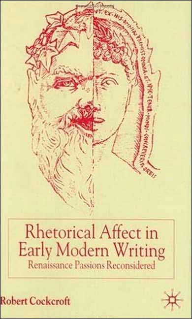 Rhetorical Affect in Early Modern Writing: Renaissance Passions Reconsidered