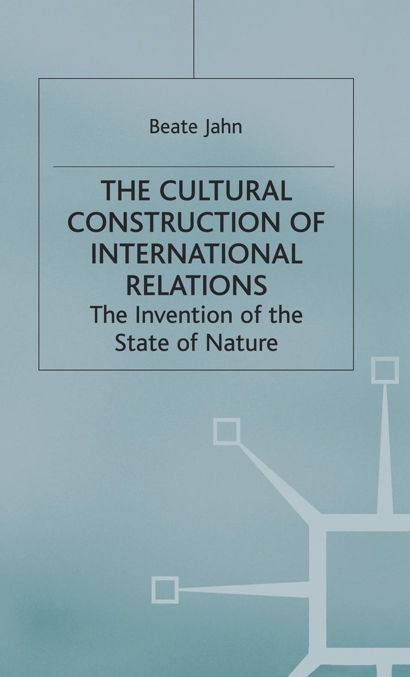 The Cultural Construction of International Relations: The Invention of the State of Nature