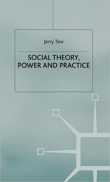 Social Theory, Power and Practice