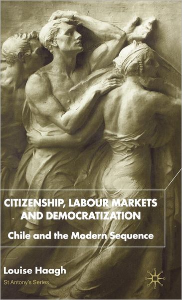 Citizenship, Labour Markets and Democratization: Chile and the Modern Sequence