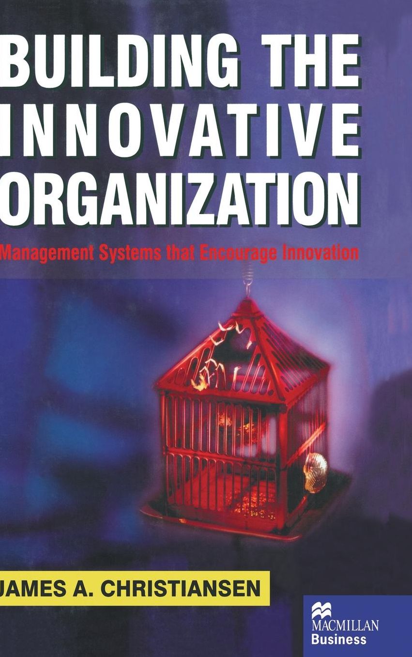 Building the Innovative Organization: Management Systems that encourage Innovation
