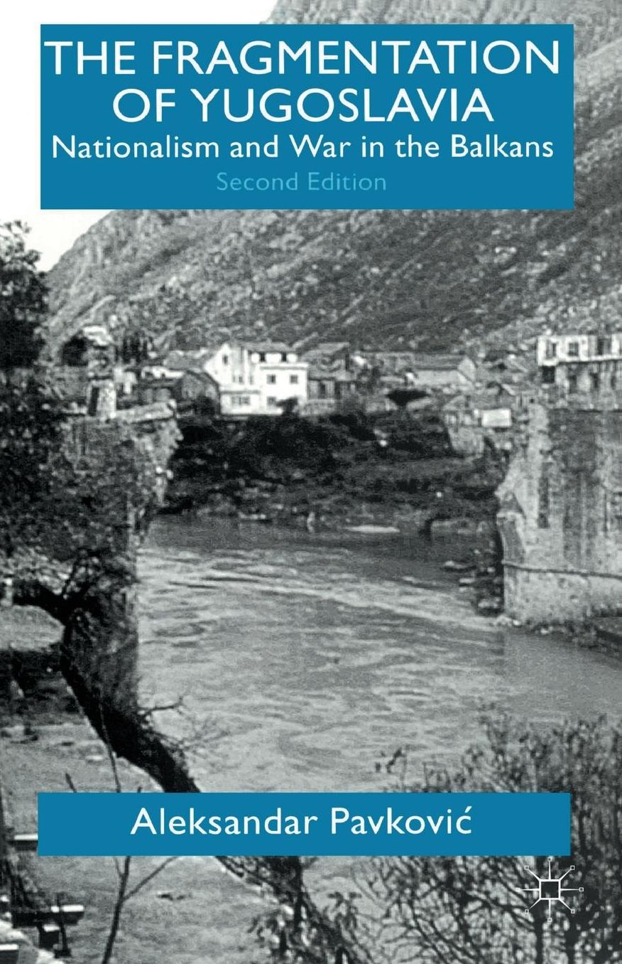 The Fragmentation of Yugoslavia: Nationalism and War in the Balkans