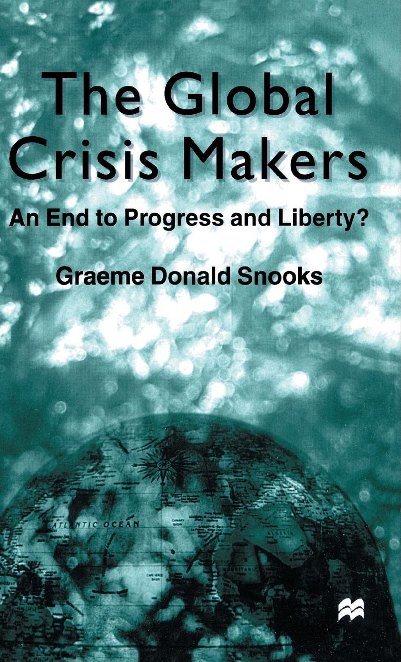 The Global Crisis Makers: An End to Progress and Liberty?