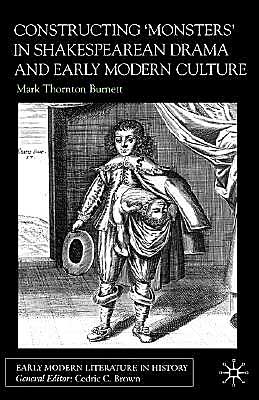 Constructing Monsters in Shakespeare's Drama and Early Modern Culture