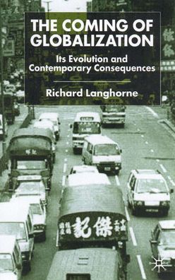 The Coming of Globalization: Its Evolution and Contemporary Consequences