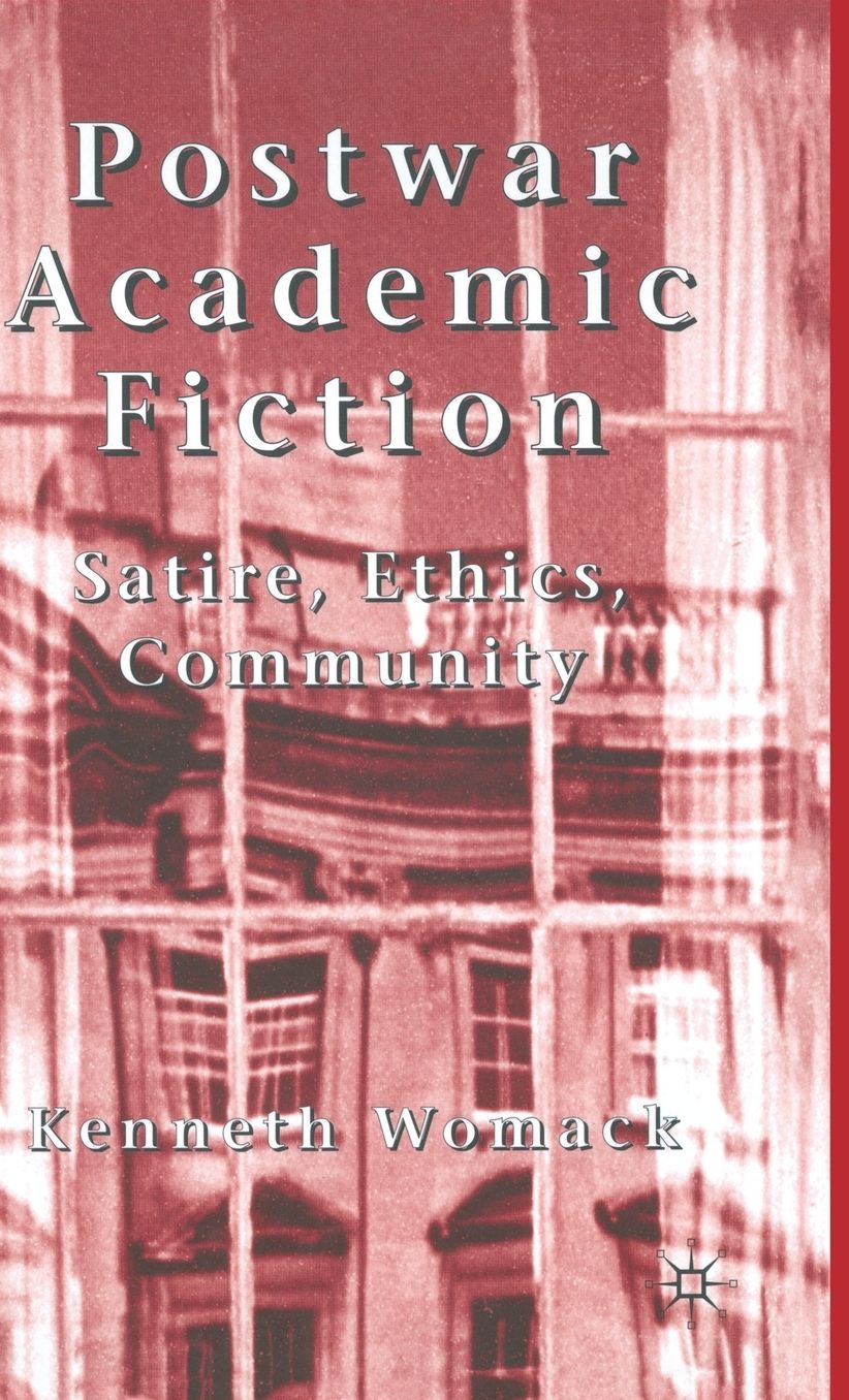 Postwar Academic Fiction: Satire, Ethics, Community