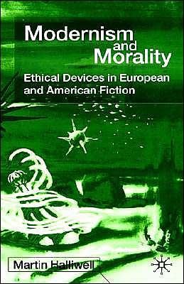 Modernism and Morality: Ethical Devices in European and American Fiction