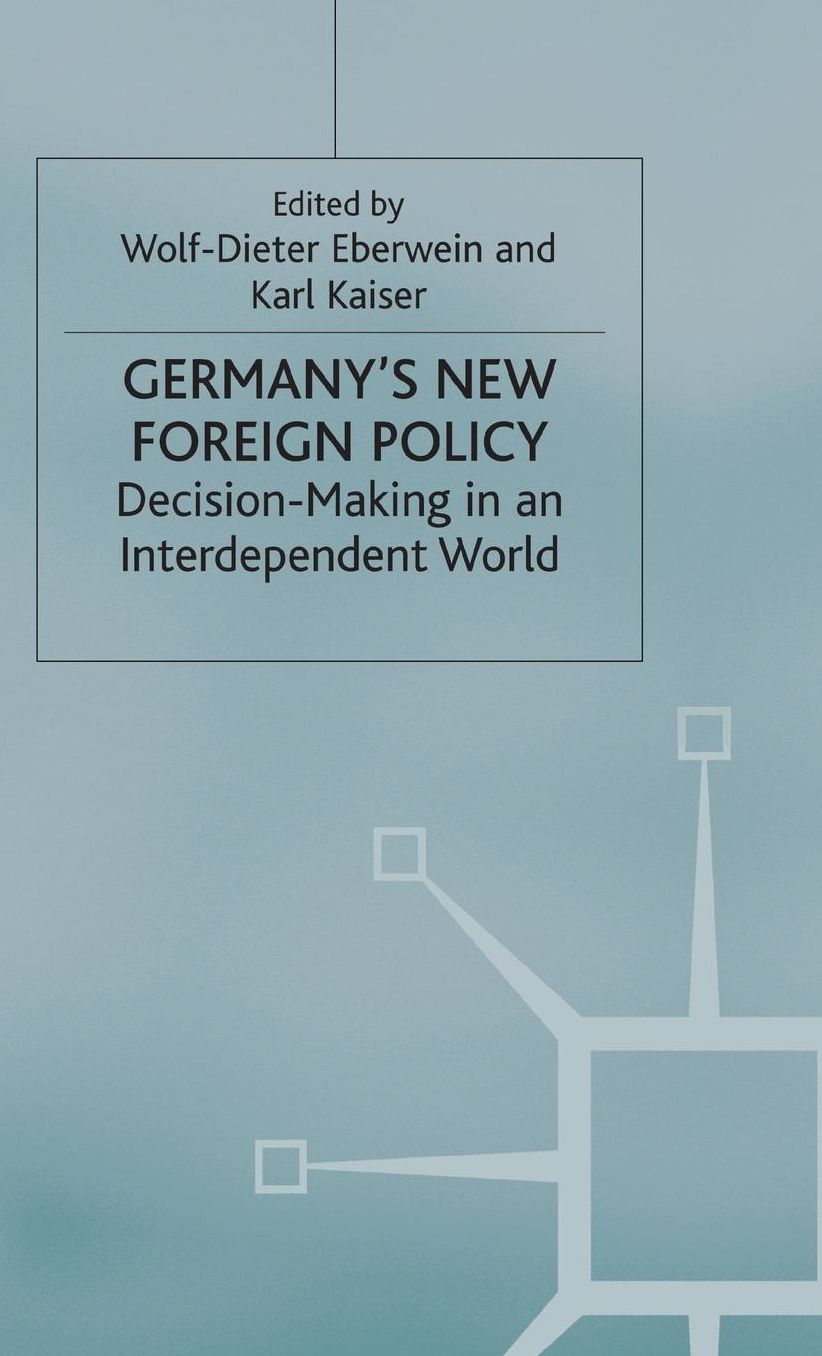 Germany's New Foreign Policy: Decision-Making in an Interdependent World