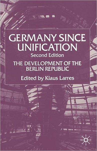 Germany since Unification: The Development of the Berlin Republic