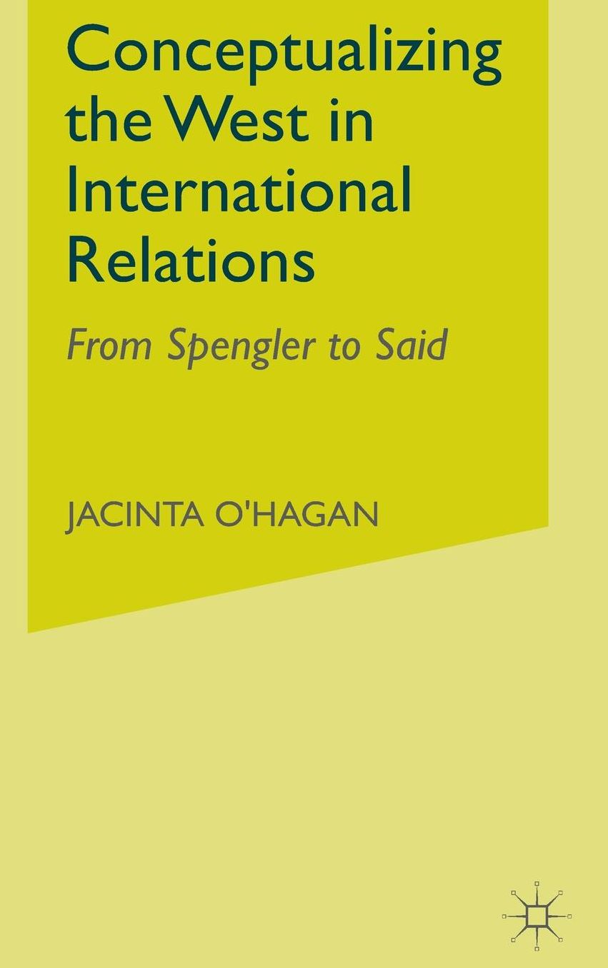 Conceptualizing the West in International Relations Thought: From Spengler to Said