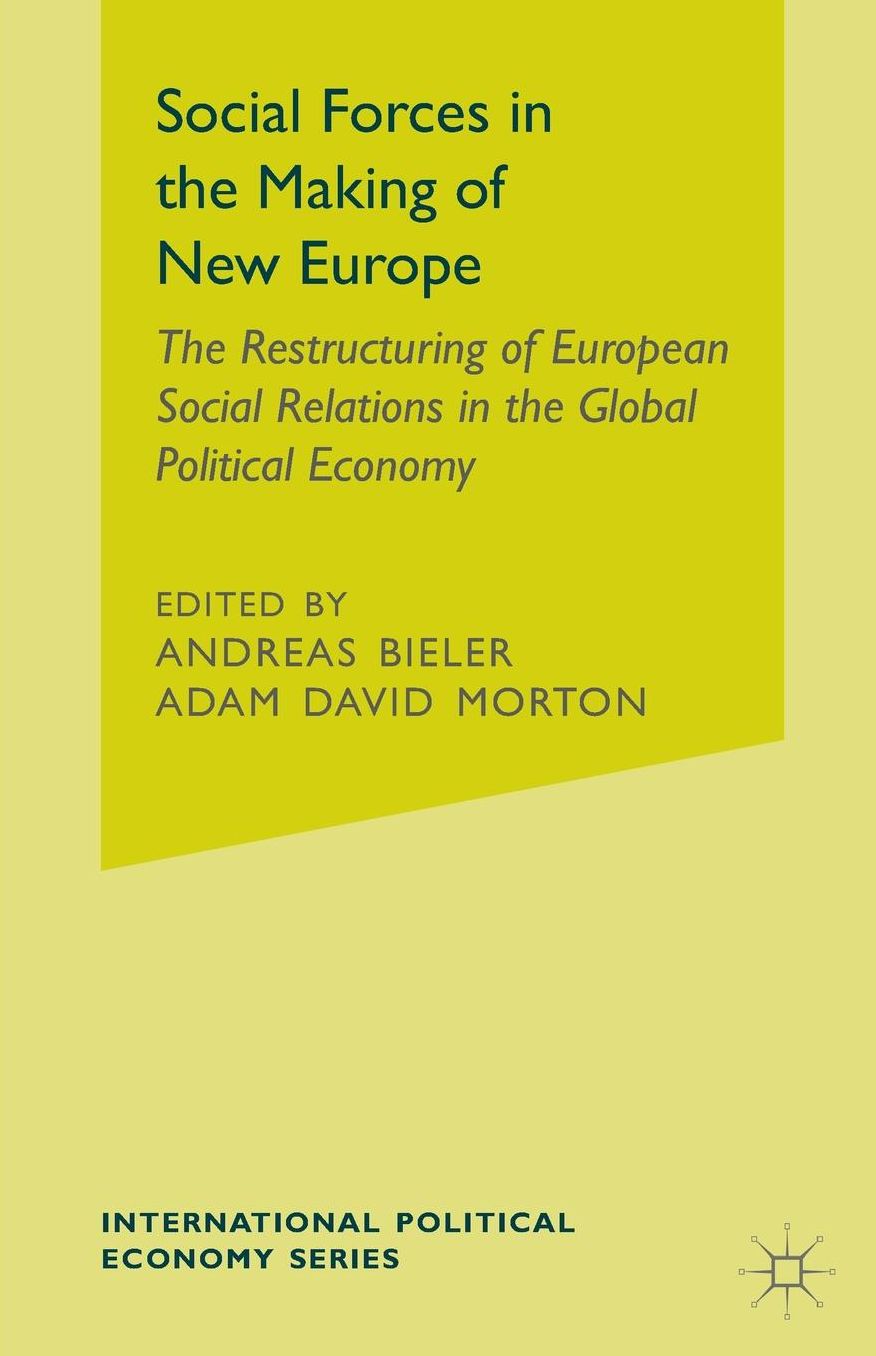 Social Forces in the Making of New Europe: The Restructuring of European Social Relations in the Global Political Economy