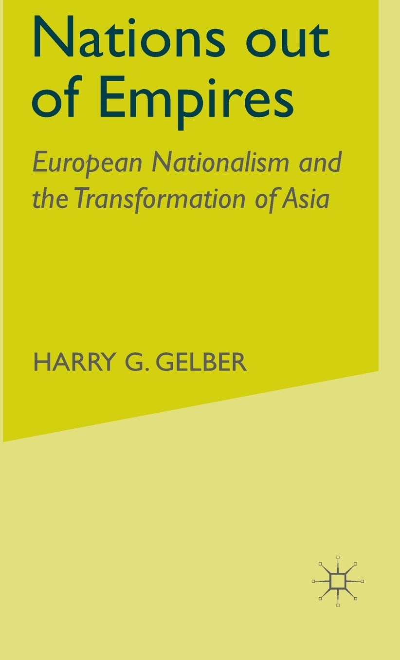Nations out of Empires: European Nationalism and the Transformation of Asia