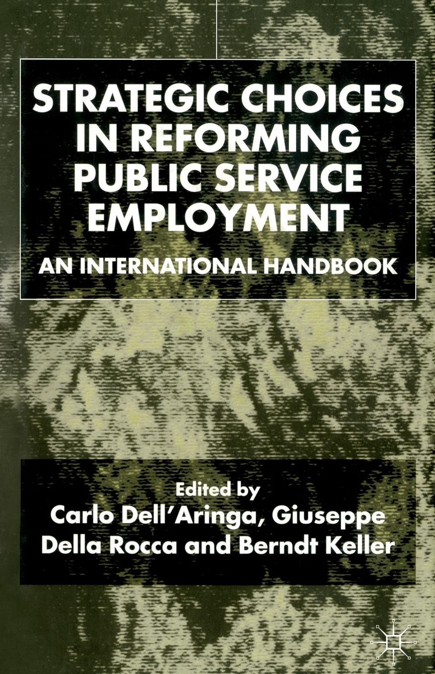 Strategic Choices in Reforming Public Service Employment: An International Handbook