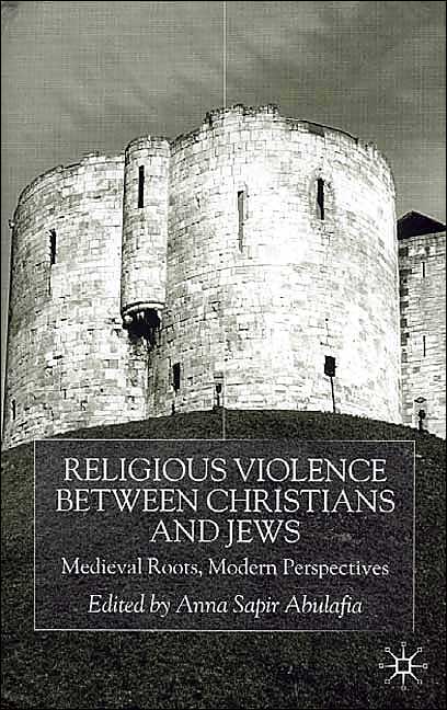 Religious Violence Between Christians and Jews: Medieval Roots, Modern Perspectives