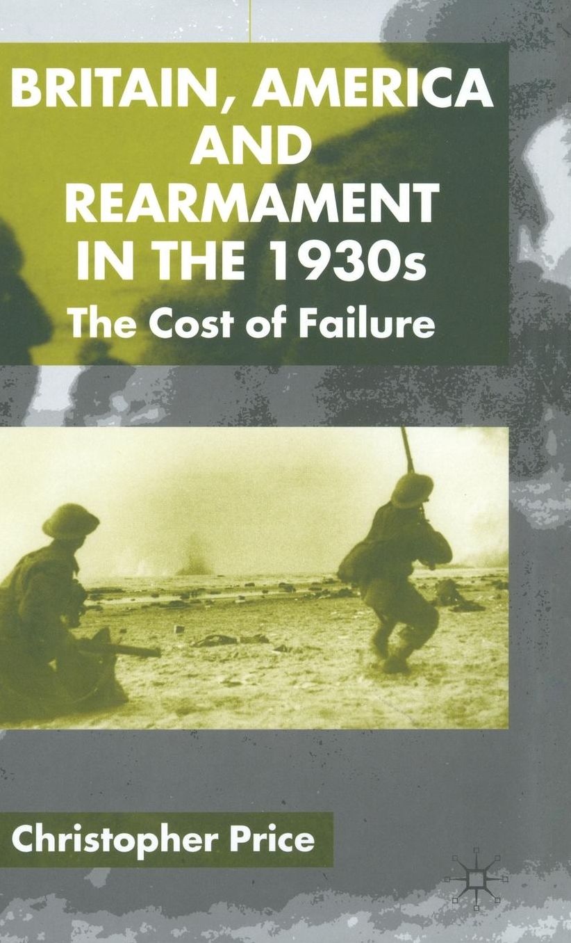 Britain, America and Rearmament in the 1930s: The Cost of Failure