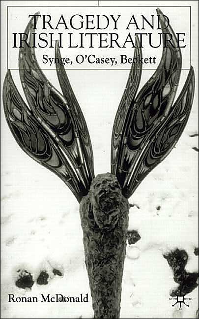 Tragedy and Irish Literature: Synge, O'Casey, Beckett