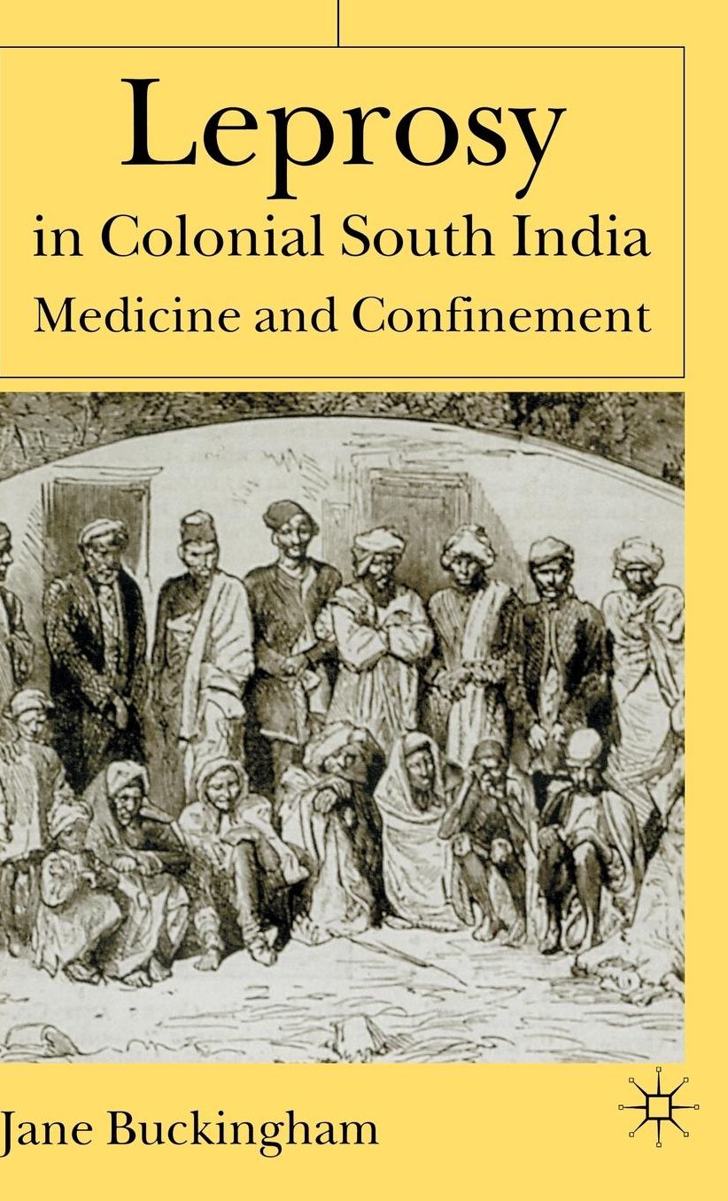 Leprosy in Colonial South India: Medicine and Confinement