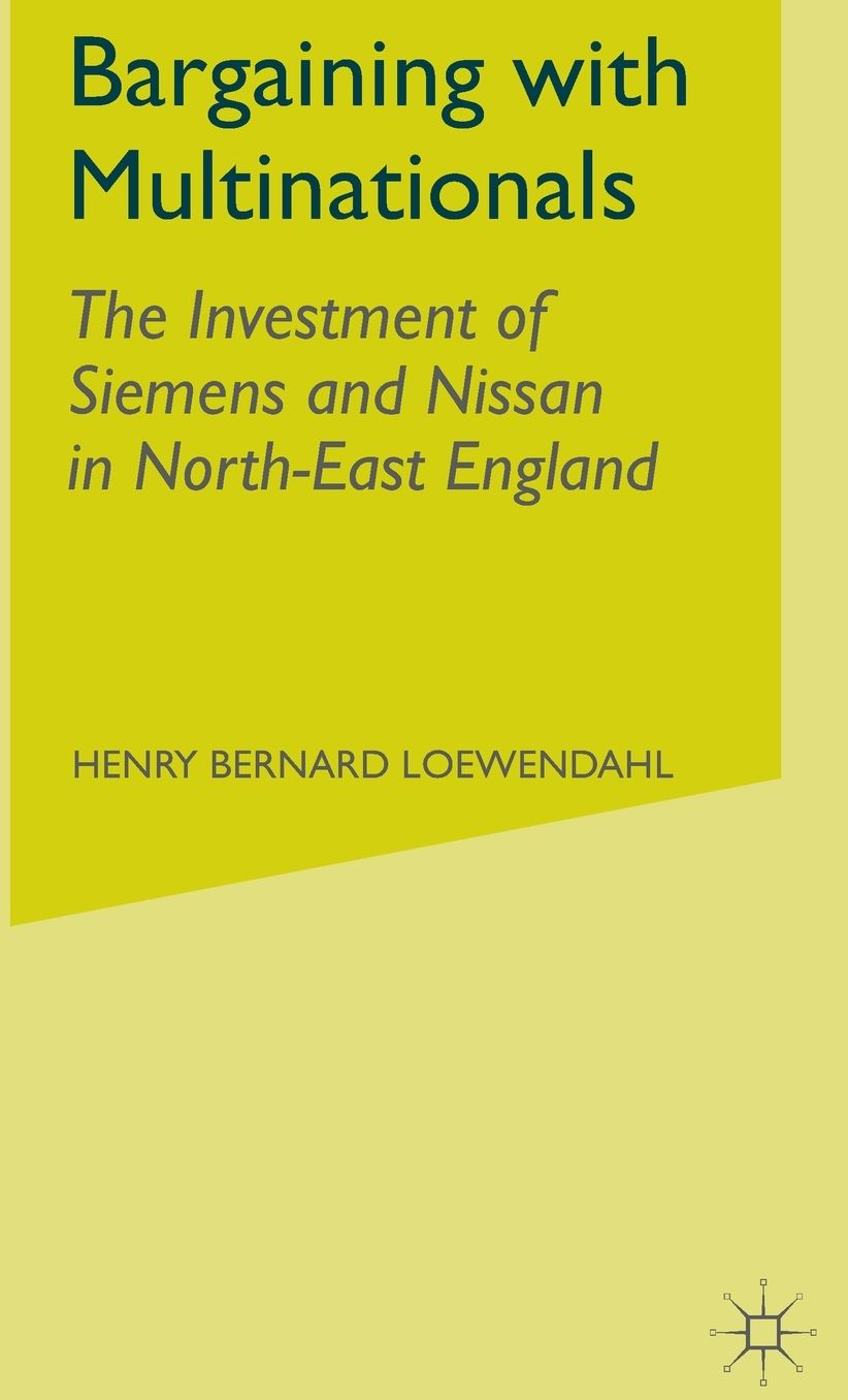 Bargaining with Multinationals: The Investment of Siemens and Nissan in North-East England