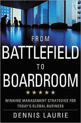 From Battlefield to Boardroom: Winning Strategies for Today's Global Business