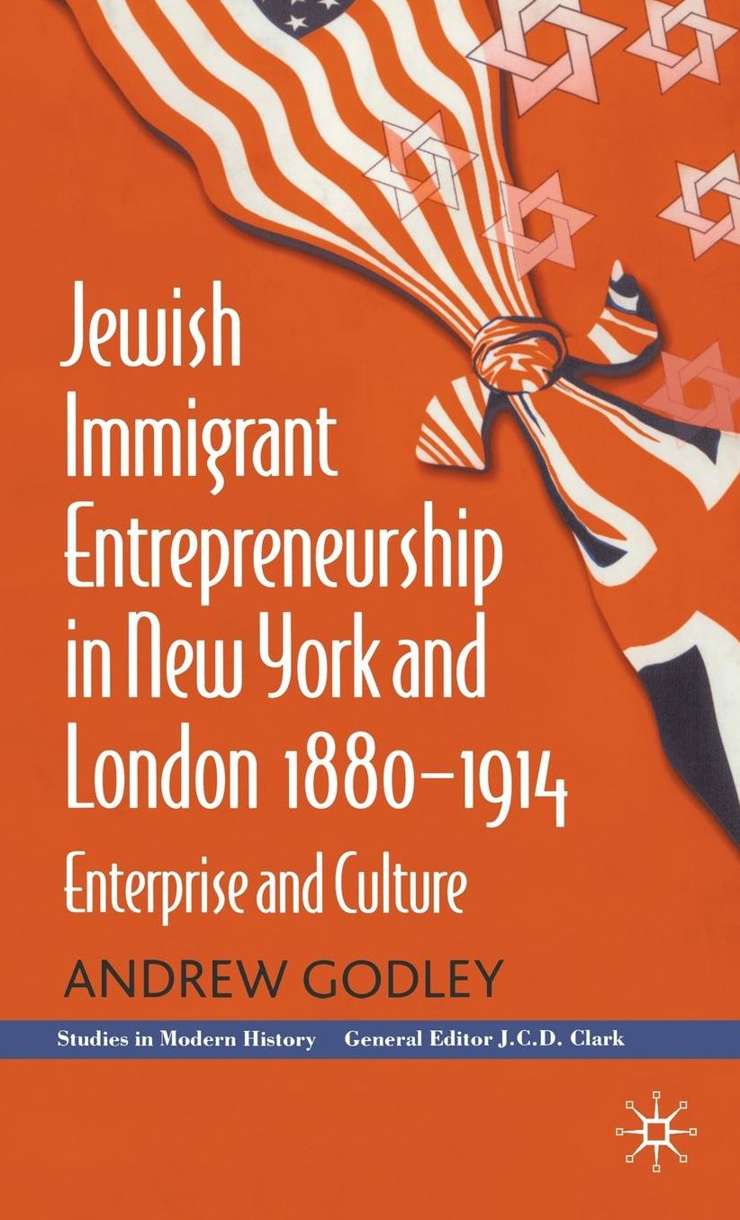 Jewish Immigrant Entrepreneurship in New York and London,1880-1914: Enterprise and Culture