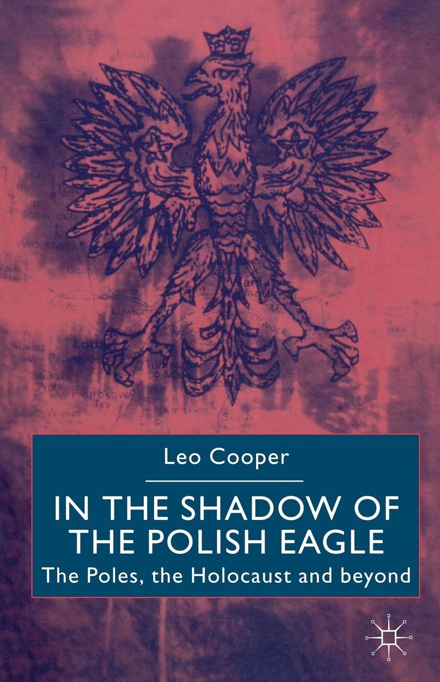In the Shadow of the Polish Eagle: The Poles, The Holocaust and Beyond