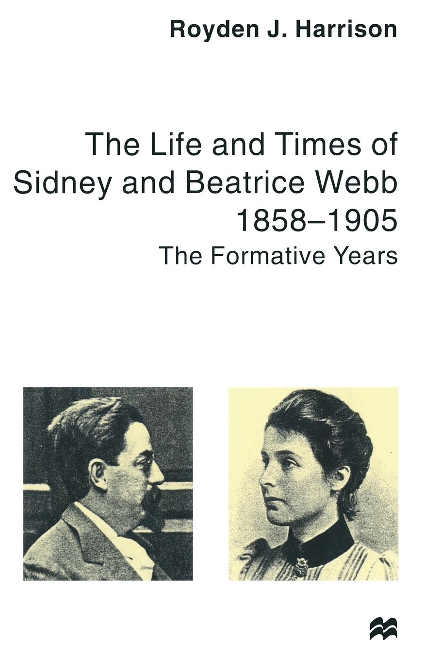 The Life and Times of Sidney and Beatrice Webb: 1858-1905: The Formative Years
