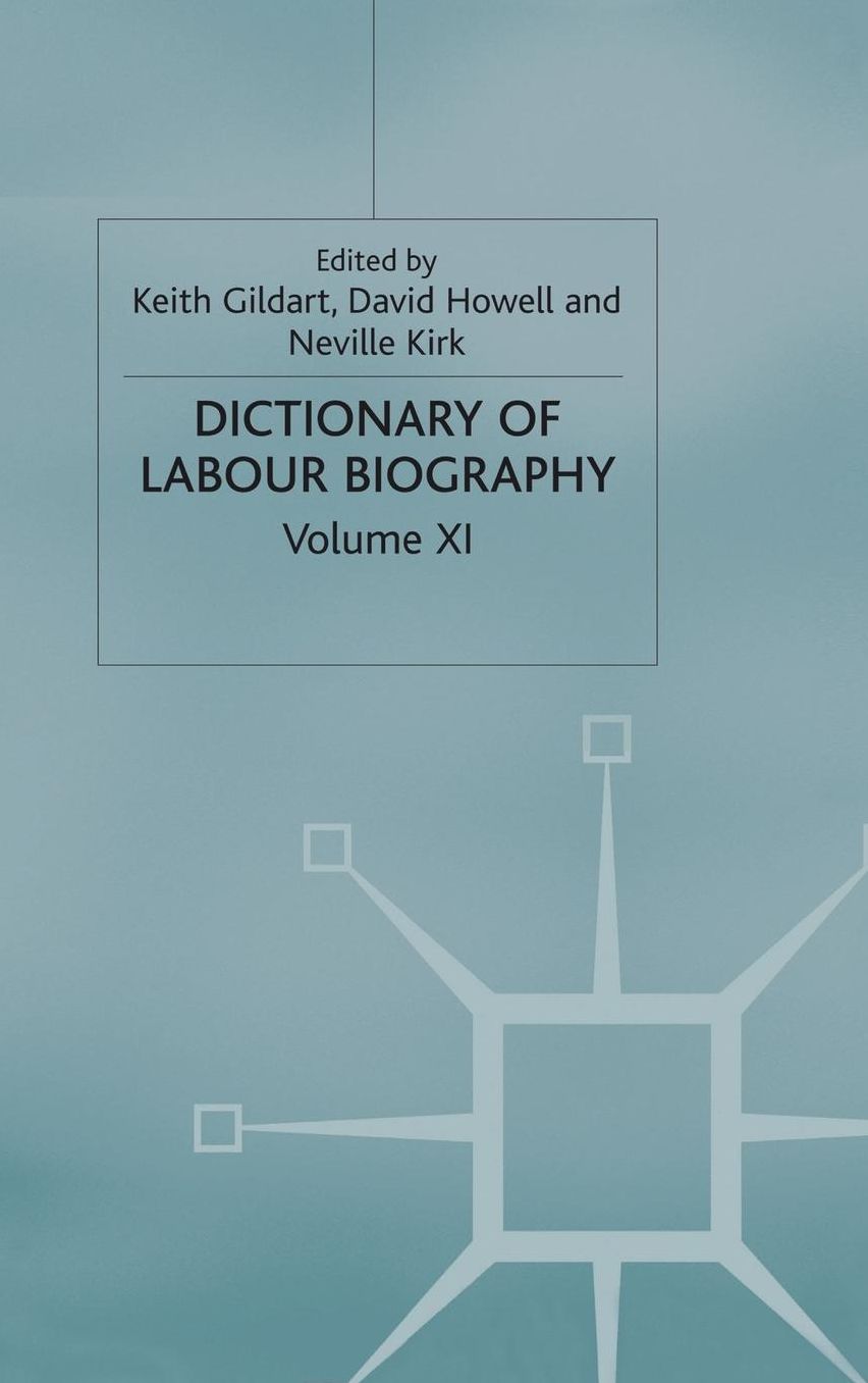 Dictionary of Labour Biography: Volume XI