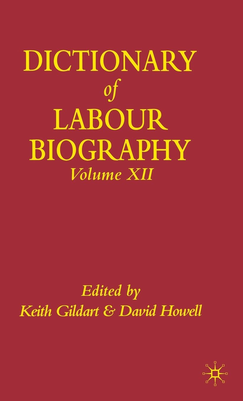 Dictionary of Labour Biography XII