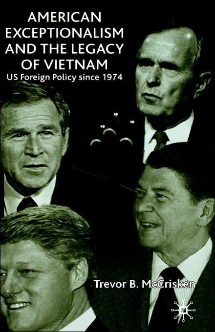 American Exceptionalism and the Legacy of Vietnam: U.S. Foreign Policy Since 1974
