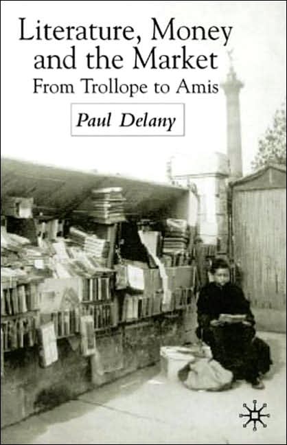 Literature, Money and the Market: From Trollope to Amis