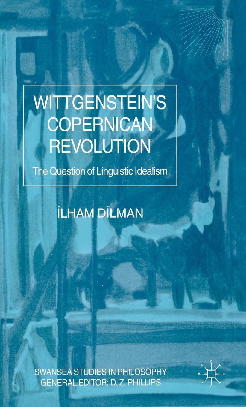 Wittgenstein's Copernican Revolution: The Question of Linguistic Idealism