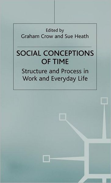 Social Conceptions of Time: Structure and Process in Work and Everyday Life