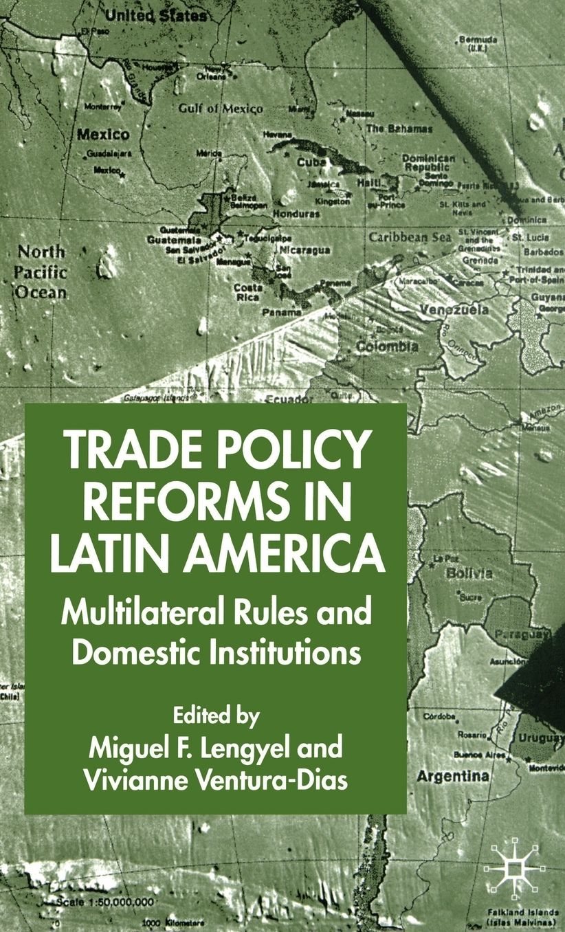 Trade Policy Reform in Latin America: Multilateral Rules and Domestic Institutions