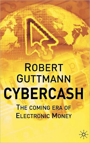 Cybercash: The Coming Era of Electronic Money