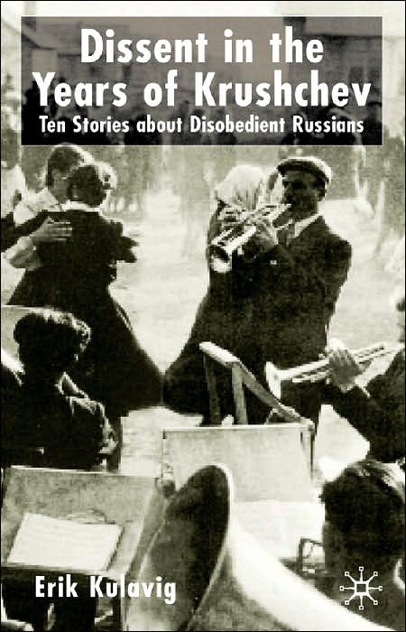Dissent in the Years of Krushchev: Nine Stories about Disobedient Russians