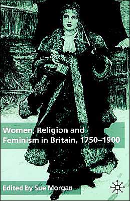 Women, Religion and Feminism in Britain, 1750-1900