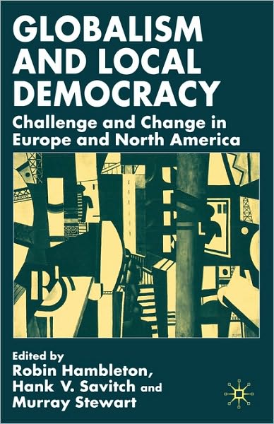 Globalism and Local Democracy: Challenge and Change in Europe and North America