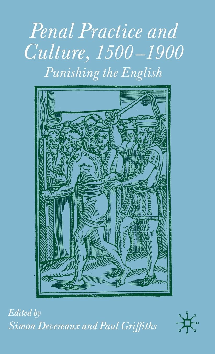 Penal Practice and Culture, 1500-1900: Punishing the English