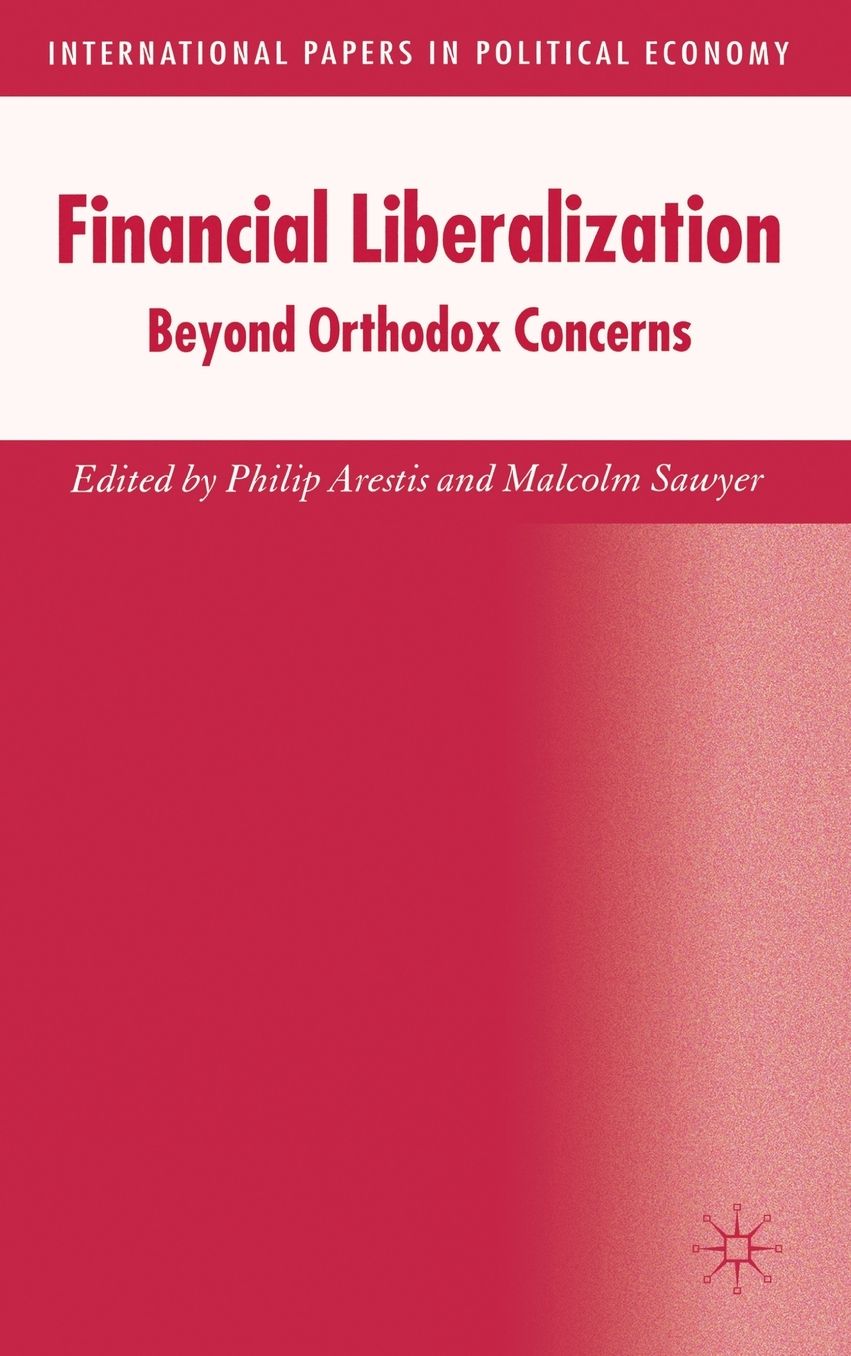 Financial Liberalization: Beyond Orthodox Concerns